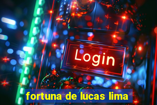 fortuna de lucas lima